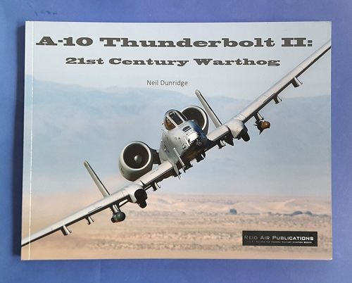 A-10 THUNDERBOLT II, 21ST CENTURY WARTHOG Reid Air Publications