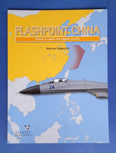 Flashpoint China ( Chinese air power and regional security) Harpia publishing