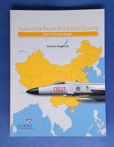 Chinese Air Power in the 20th Century ( Rise of the Red Dragon) Harpia publishing